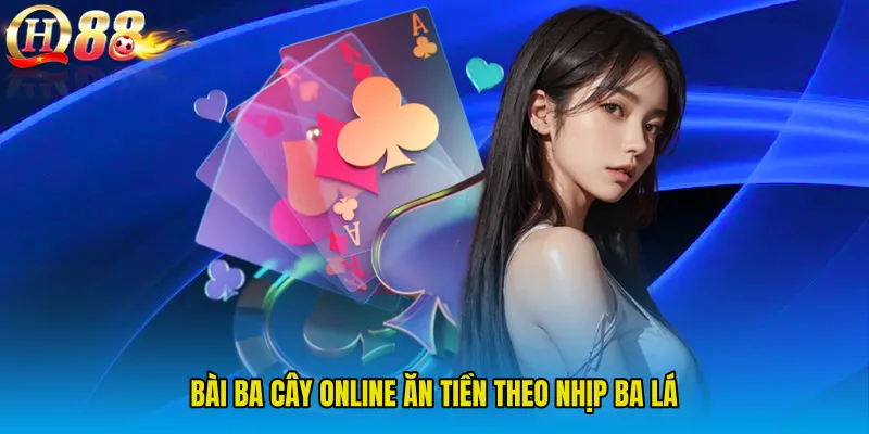 Bài ba cây online ăn tiền theo nhịp ba lá