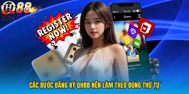 Các bước Đăng Ký QH88 nên làm theo đúng thứ tự