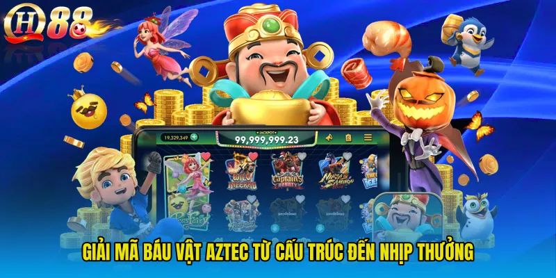 Giải mã Báu Vật Aztec từ cấu trúc đến nhịp thưởng