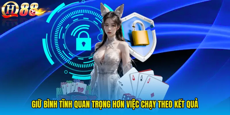 Giữ bình tĩnh quan trọng hơn việc chạy theo kết quả