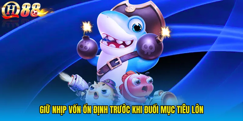 Giữ nhịp vốn ổn định trước khi đuổi mục tiêu lớn