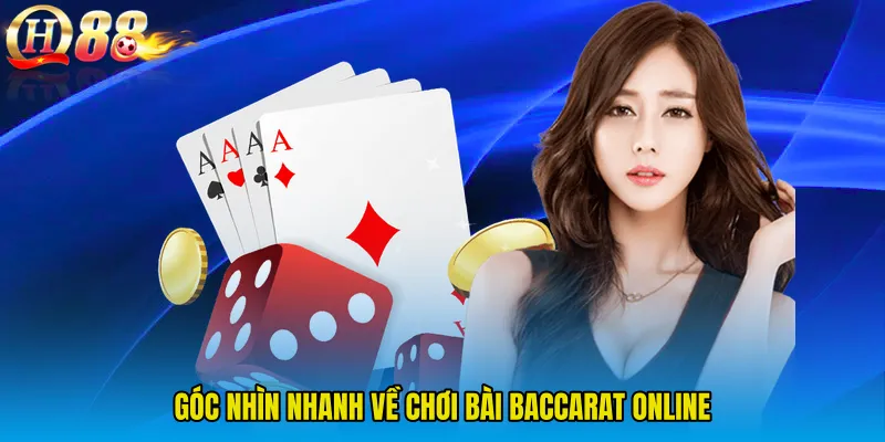 Góc nhìn nhanh về Chơi bài baccarat online