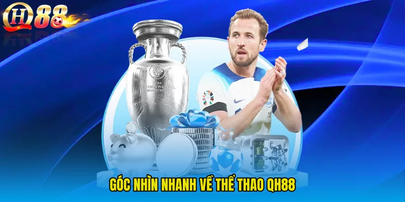Góc nhìn nhanh về Thể Thao QH88