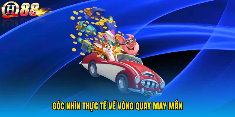 Góc nhìn thực tế về Vòng quay may mắn