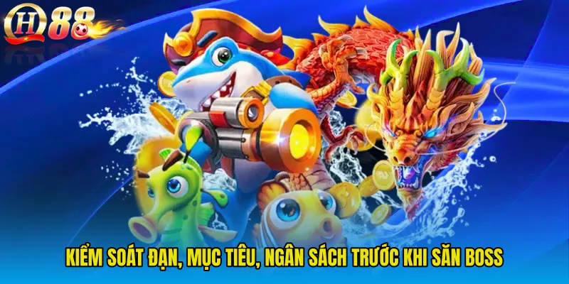 Kiểm soát đạn, mục tiêu, ngân sách trước khi săn boss