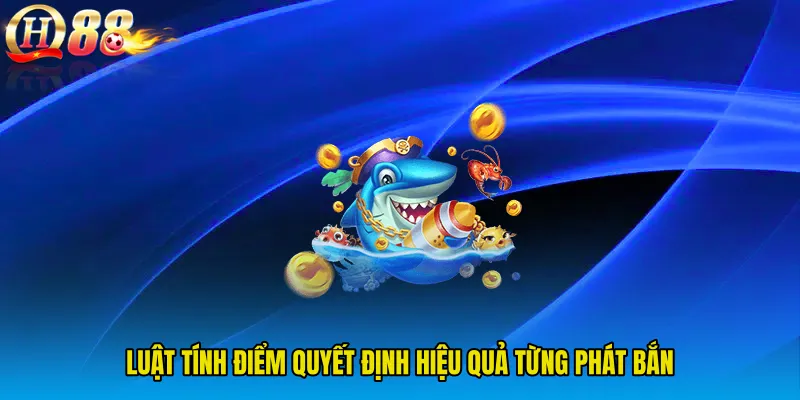 Luật tính điểm quyết định hiệu quả từng phát bắn