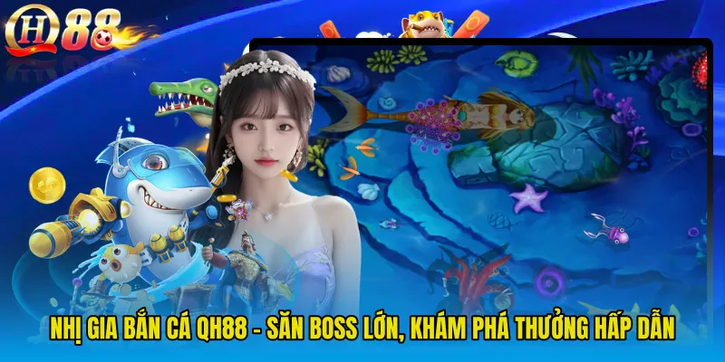 Nhị Gia Bắn Cá QH88 - Săn Boss Lớn, Khám Phá Thưởng Hấp Dẫn