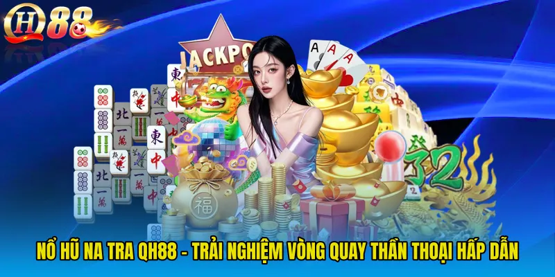 Nổ Hũ Na Tra QH88 - Trải Nghiệm Vòng Quay Thần Thoại Hấp Dẫn