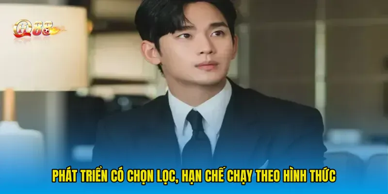 Phát triển có chọn lọc, hạn chế chạy theo hình thức