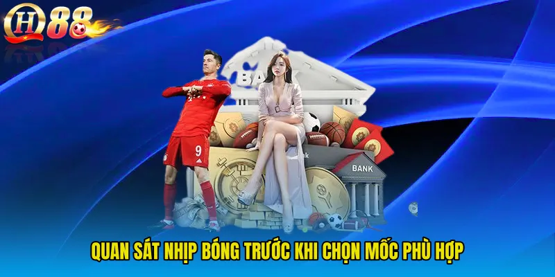Quan sát nhịp bóng trước khi chọn mốc phù hợp
