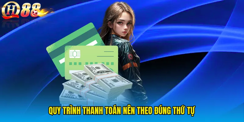 Quy trình thanh toán nên theo đúng thứ tự