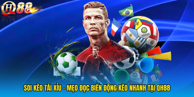 Soi Kèo Tài Xỉu - Mẹo Đọc Biến Động Kèo Nhanh Tại QH88