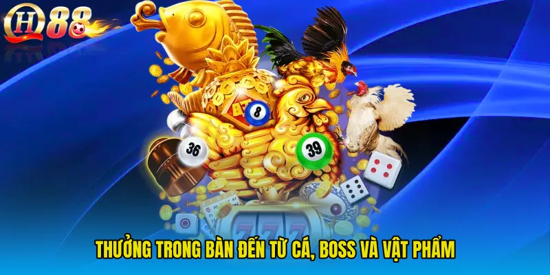 Thưởng trong bàn đến từ cá, boss và vật phẩm
