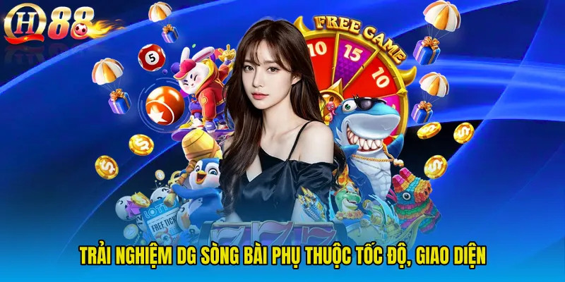 Trải nghiệm DG Sòng Bài phụ thuộc tốc độ, giao diện