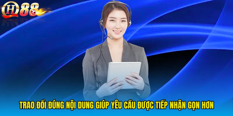 Trao đổi đúng nội dung giúp yêu cầu được tiếp nhận gọn hơn