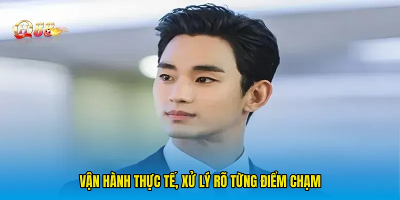 Vận hành thực tế, xử lý rõ từng điểm chạm