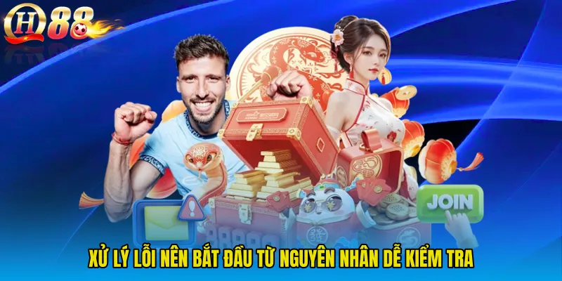 Xử lý lỗi nên bắt đầu từ nguyên nhân dễ kiểm tra